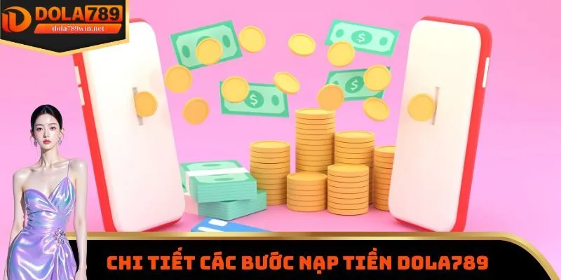 Chi tiết các bước nạp tiền Dola789