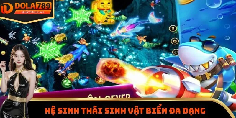 Hệ sinh thái sinh vật biển đa dạng tại bắn cá đổi thưởng