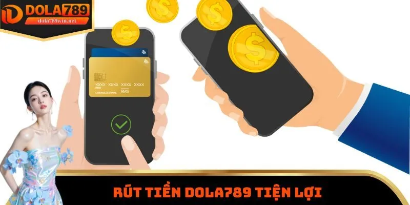 Rút tiền Dola789 tiện lợi