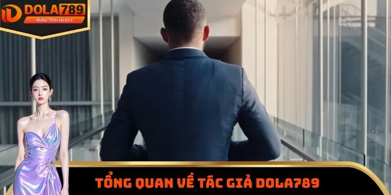 Một số thông tin cần nắm được về tác giả DOLA789