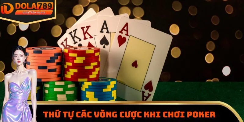 Thứ tự các vòng cược khi chơi poker Dola789