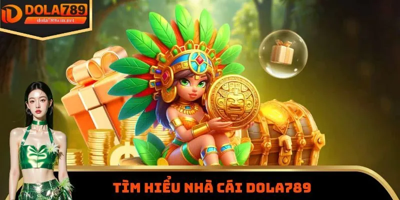 Tìm hiểu nhà cái Dola789