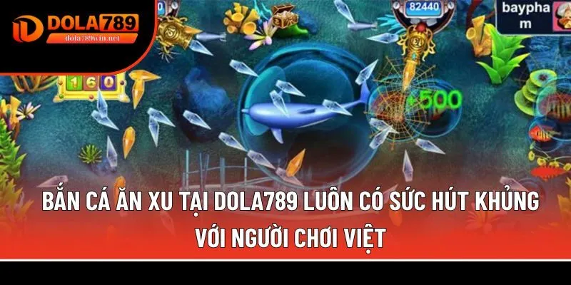 Bắn cá ăn xu tại Dola789 