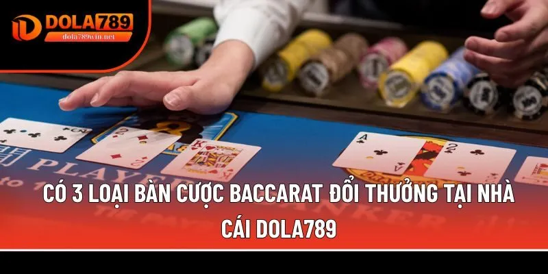 Có 3 loại bàn cược baccarat