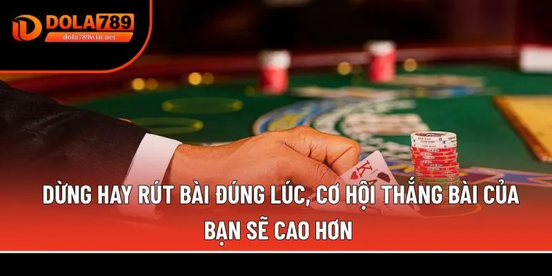 Dừng hay rút bài đúng lúc