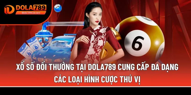 Xổ số đổi thưởng tại Dola789 